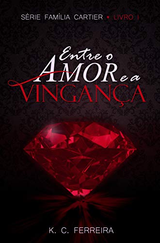 Entre o amor e a vingança - Livro 1: Série Família Cartier (Portuguese Edition)