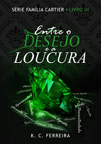 Entre o desejo e a loucura - Livro 3 Série família Cartier (Portuguese Edition)