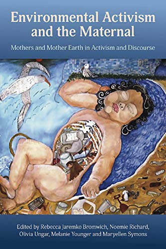 Environmental Activism and the Maternal: Mothers and Mother Earth in Activism and Discourse (English Edition)