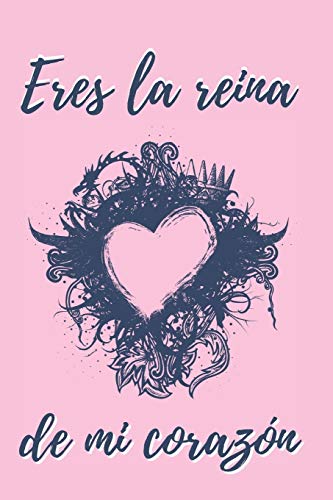 ERES LA REINA DE MI CORAZÓN: CUADERNO DE NOTAS, APUNTES, DIARIO PERSONAL O AGENDA | REGALO ROMÁNTICO Y ORIGINAL PARA TU PAREJA | MUJER | DÍA DE LOS ENAMORADOS, SAN VALENTIN | ANIVERSARIO.