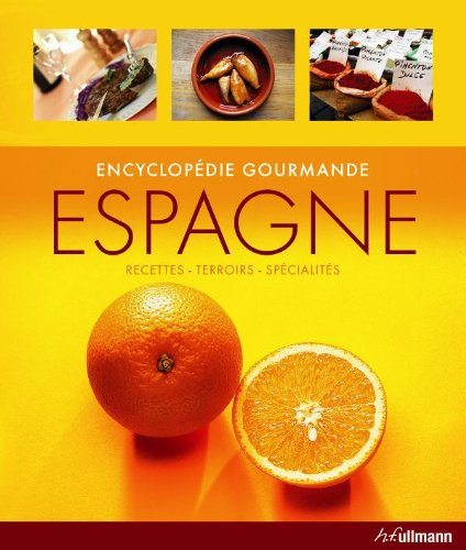 Espagne : Encyclopédie gourmande : recettes, terroirs, spécialités (ENCYCLOPEDIES GOURMANDES)