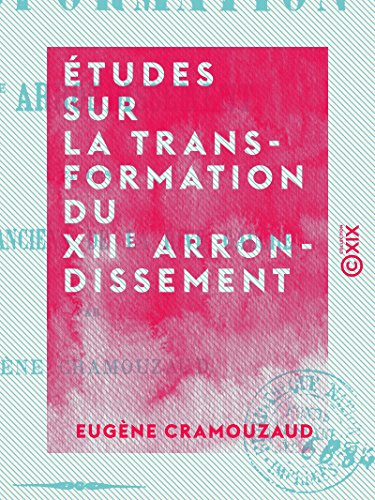 Études sur la transformation du XIIe arrondissement - Et des quartiers anciens de la rive gauche (French Edition)