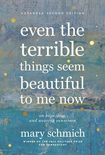 Even the Terrible Things Seem Beautiful to Me Now: On Hope, Loss, and Wearing Sunscreen (English Edition)
