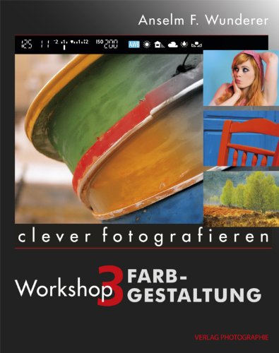 Farbgestaltung: clever fotografieren, Workshop 3 (German Edition)