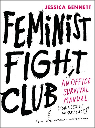 Feminist Fight Club: An Office Survival Manual for a Sexist Workplace