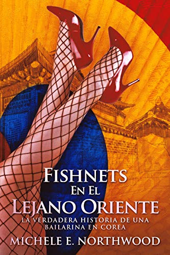 Fishnets - En El Lejano Oriente: La Verdadera Historia De Una Bailarina En Corea