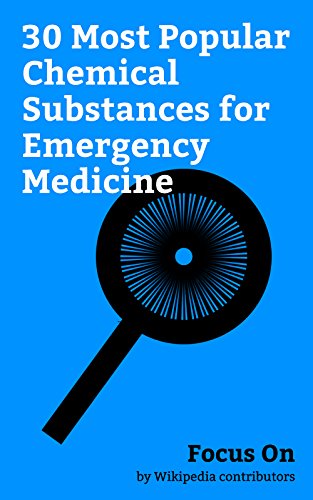 Focus On: 30 Most Popular Chemical Substances for Emergency Medicine: Diazepam, Lorazepam, Ketamine, Sodium Bicarbonate, Aspirin, Adrenaline, Morphine, ... Dexamethasone, etc. (English Edition)