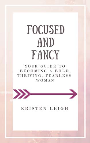 Focused and Fancy: Your Guide to Becoming a Bold, Thriving, Fearless Woman (English Edition)