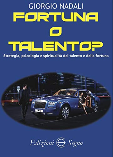 Fortuna o talento? Strategia, psicologia e spiritualità del talento e della fortuna