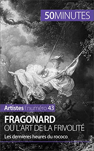 Fragonard ou l'art de la frivolité: Les dernières heures du rococo (Artistes t. 43) (French Edition)
