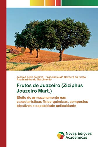 Frutos de Juazeiro (Ziziphus Joazeiro Mart.): Efeito do armazenamento nas características físico-químicas, compostos bioativos e capacidade antioxidante