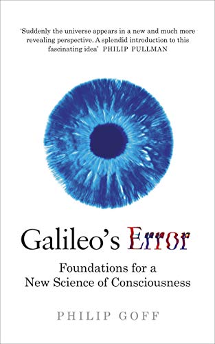 Galileo's Error: Foundations for a New Science of Consciousness