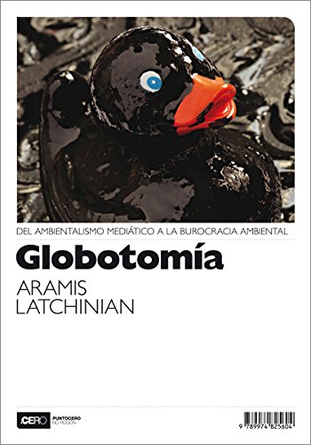 Globotomía: Del ambientalismo mediático a la burocracia ambiental (No Ficción nº 1)