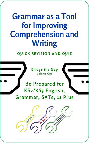 Grammar as a Tool for Improving Comprehension and Writing: Be prepared for English KS2/KS3 English, SATs, 11 Plus, Interactive Quiz (Bridge the Gap Book 1) (English Edition)