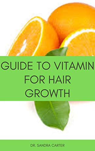 Guide to Vitamin for hair Growth: It entails everything regarding vitamins that prevent hair loss including the sources of vitamin (English Edition)