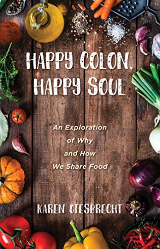 Happy Colon, Happy Soul: An Exploration of Why and How We Share Food (English Edition)