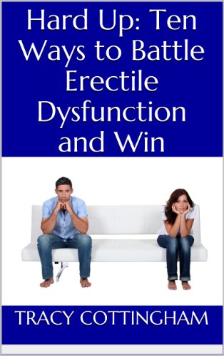 Hard Up: Ten Ways to Battle Erectile Dysfunction and Win (English Edition)