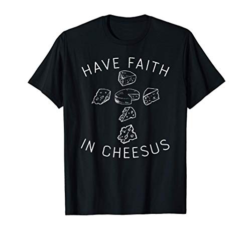 Have Faith In Cheesus, Gracioso chiste sobre el queso Camiseta