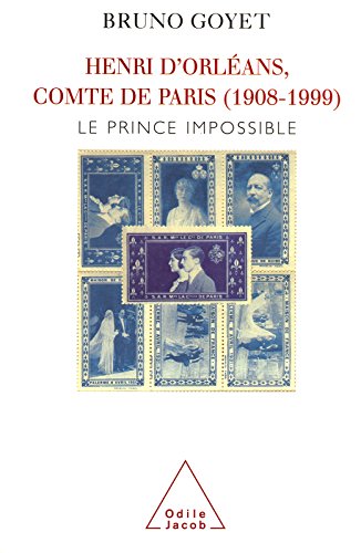 Henri d'Orléans, comte de Paris (1908-1999): Le Prince impossible (HISTOIRE ET DOCUMENT) (French Edition)