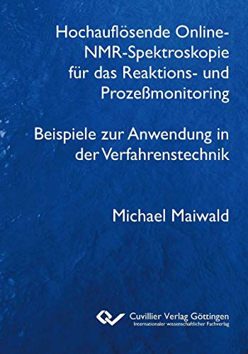 Hochauflösende Online-NMR-Spektroskopie für das Reaktions- und Prozeßmonitoring Beispiele zur Anwendung in der Verfahrenstechnik (German Edition)