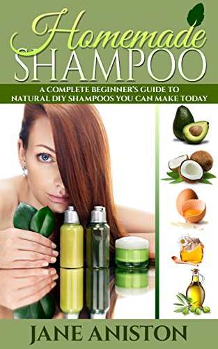 Homemade Shampoo: Beginner's Guide To Natural DIY Shampoos (English Edition)