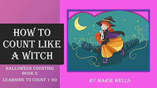 How To Count Like A Witch: Count from 1-20 with a fun Halloween picture book. Great for online learning, remote learning, and homeschooling. (Halloween Early Learning Series Book 2) (English Edition)