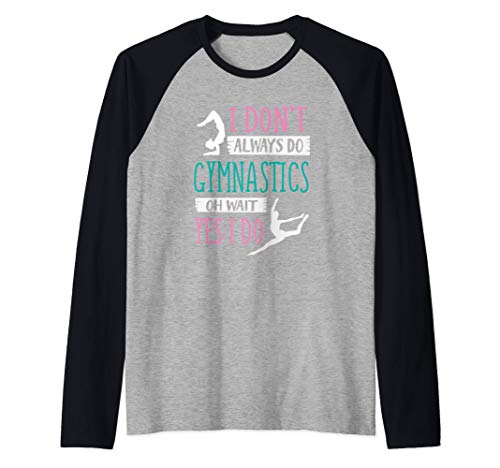 I Don't Always Do Gymnastics Oh Wait Yes I Do Cute Gymnast Camiseta Manga Raglan