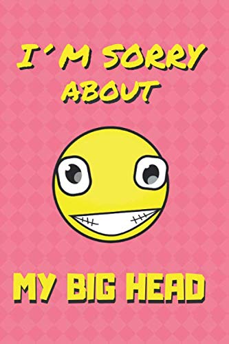 I´M SORRY ABOUT MY BIG HEAD: BLANK LINED NOTEBOOK | MOTHER´S DAY GIFT | BIRTHDAY | CREATIVE PRESENT FOR YOUR MOM, MUM | JOURNAL, NOTEPAD, PERSONAL DIARY...