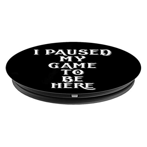 I Paused My Game To Be Here Top Gaming Gift For Gamers PopSockets Agarre y Soporte para Teléfonos y Tabletas