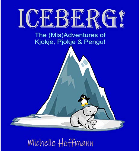 Iceberg!: The (Mis)Adventures of Kjokje, Pjokje, and Pengu! (English Edition)