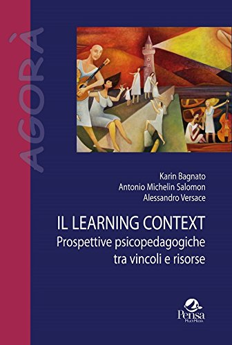 Il learning context. Prospettive psicopedagogiche tra vincoli e risorse (Agorà)