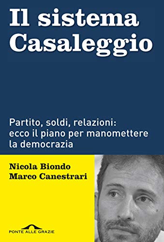 Il sistema Casaleggio. Partito, soldi, relazioni: ecco il piano per manomettere la democrazia (Inchieste)