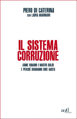 Il sistema corruzione. Come rubano i nostri soldi e perché dobbiamo dire basta (ADD# Vol. 33) (Italian Edition)