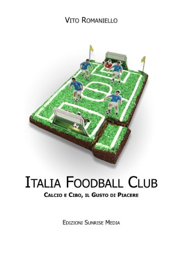 Italia Foodball Club: Il gusto di piacere (Italian Edition)