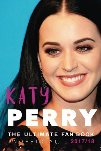 Katy Perry: The Ultimate Katy Perry Fan Book 2017: Katy Perry Facts, Quiz, Quotes PLUS Photos and Puzzle: Volume 1 (Katy Perry Books)