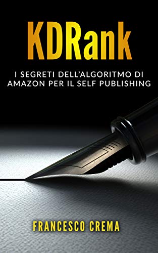 KDRank: I Segreti dell'Algoritmo di Amazon per il Self Publishing (Italian Edition)