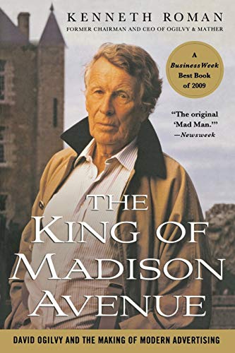 King of Madison Avenue: David Ogilvy and the Making of Modern Advertising