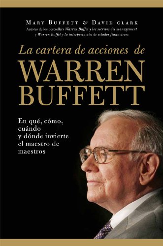 La cartera de acciones de Warren Buffett: En qué, cómo, cuándo y dónde invierte el maestro de maestros (Sin colección)