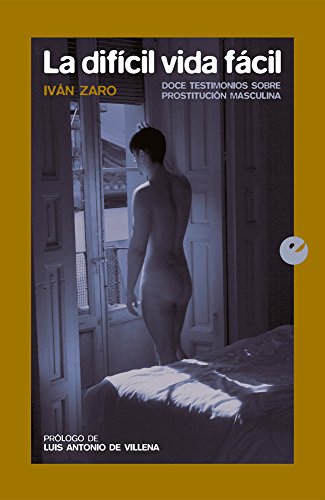 La difícil vida fácil: Doce testimonios sobre prostitución masculina