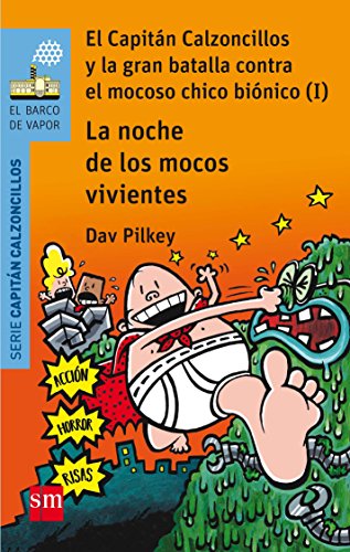 La noche de los mocos vivientes: El Capitán Calzoncillos y la gran batalla contra el mocoso chico biónico (I) (El Barco de Vapor Azul)