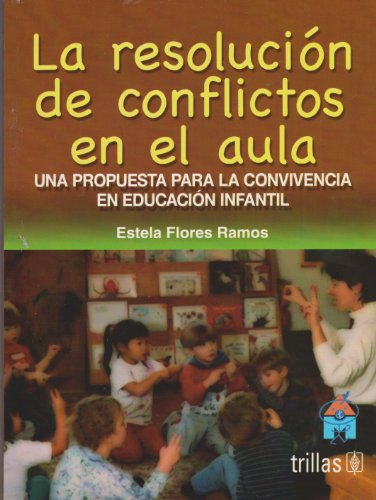 La resolucion de conflictos en el aula / Conflict Resolution in the Classroom: Una propuesta para la convivencia en educacion infantil / A Proposal for Coexistence in Early Childhood Education