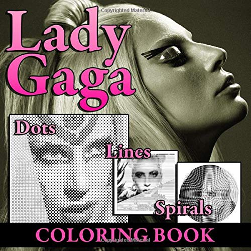 Lady Gaga Lines Dots Spirals Coloring Book: New Way To Relax And Encourage Creativity For Lady Gaga's Fan