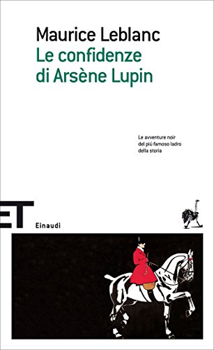 Le confidenze di Arsène Lupin: Le avventure noir del piú famoso ladro della storia (Le avventure di Arsène Lupin Vol. 1421) (Italian Edition)