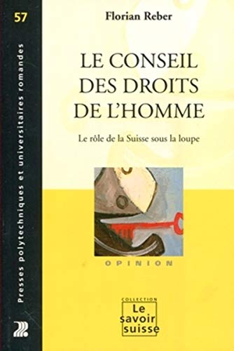 Le conseil des droits de l'homme - le role de la suisse sous la loupe. opinion: Le rôle de la Suisse sous la loupe. Opinion (Le savoir suisse)