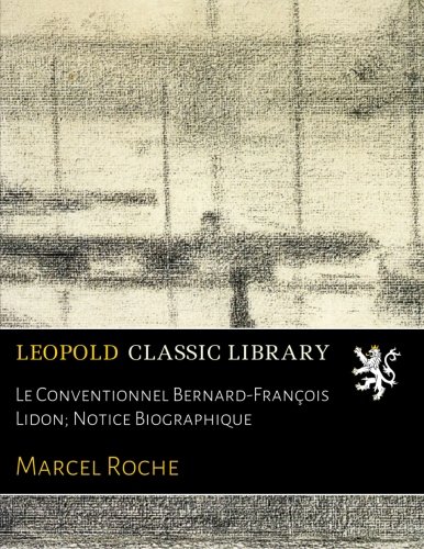 Le Conventionnel Bernard-François Lidon; Notice Biographique