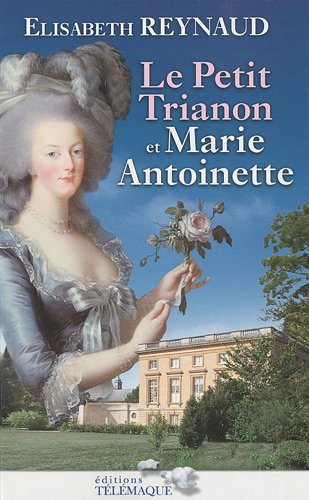 Le petit trianon de Marie-Antoinette (GRANDS DOCUMENTS)