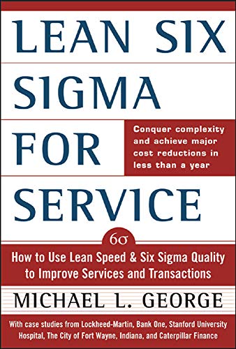 Lean Six Sigma for Service: How to Use Lean Speed and Six Sigma Quality to Improve Services and Transactions