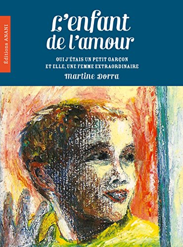 L'enfant de l'Amour: Oui j’étais un petit garçon et elle, une femme extraordinaire… (French Edition)