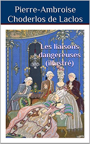 Les liaisons dangereuses (illustré) (French Edition)