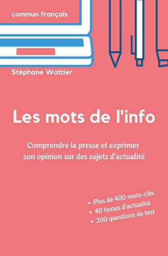 Les mots de l'info: Apprenez le vocabulaire de l'actualité (niveaux B2 et C1) (French Edition)